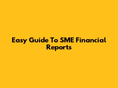 Easy Guide To SME Financial Reports