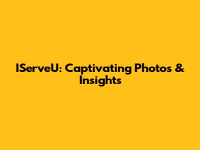 IServeU: Captivating Photos & Insights