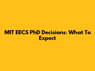 MIT EECS PhD Decisions: What To Expect
