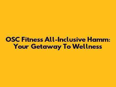 OSC Fitness All-Inclusive Hamm: Your Getaway To Wellness