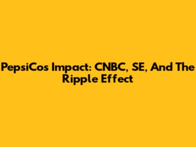 PepsiCo's Impact: CNBC, SE, And The Ripple Effect